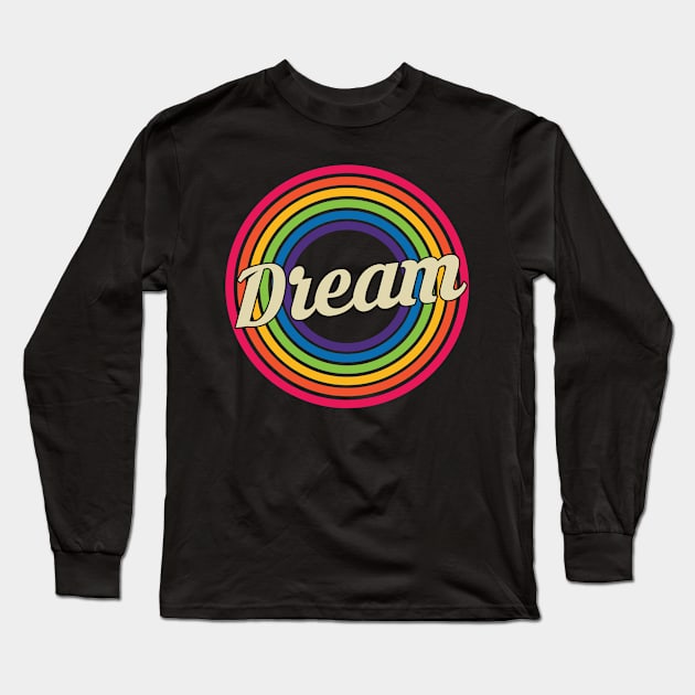 Dream - Retro Rainbow Style Long Sleeve T-Shirt by MaydenArt